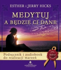 Medytuj a będzie ci dane - Esther i Jerry Hicks