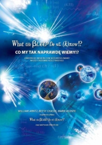 Co my tak naprawdę wiemy!? What the bleep do we know!?